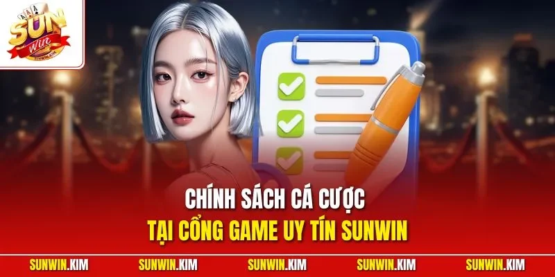 Chính sách cá cược tại cổng game uy tín SUNWIN