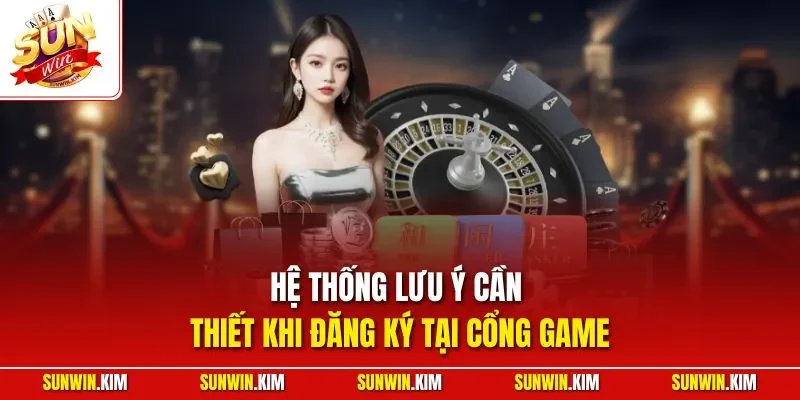 Hệ thống lưu ý cần thiết khi đăng ký tại cổng game