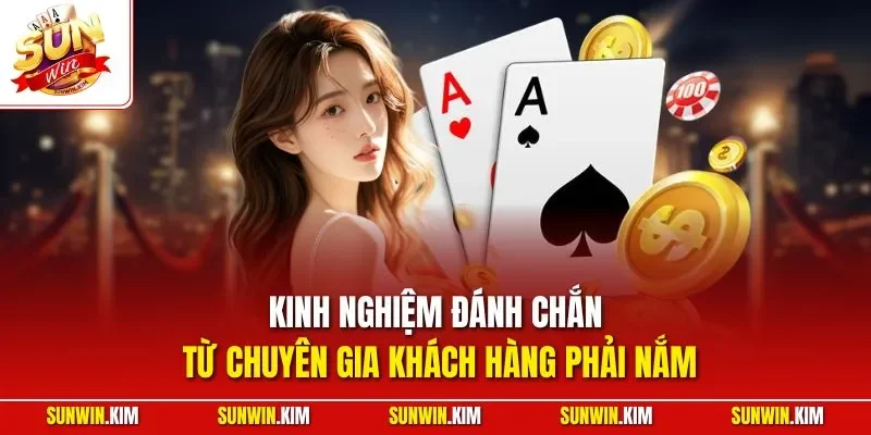 Kinh nghiệm đánh chắn từ chuyên gia khách hàng phải nắm