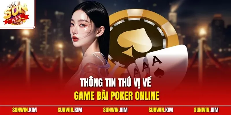 Thông tin thú vị về game bài Poker online