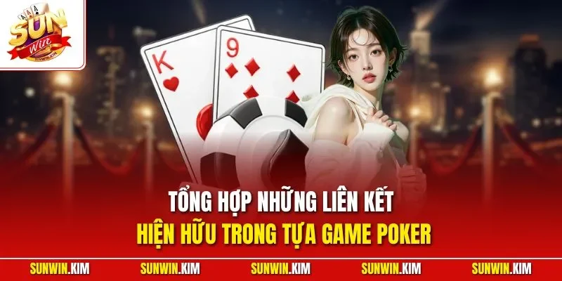Tổng hợp những liên kết hiện hữu trong tựa game Poker