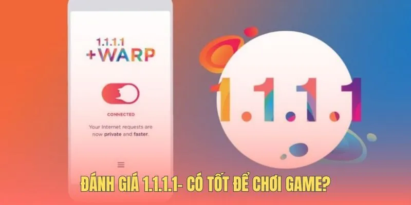 Phân tích ưu nhược điểm của 1.1.1.1 cho game